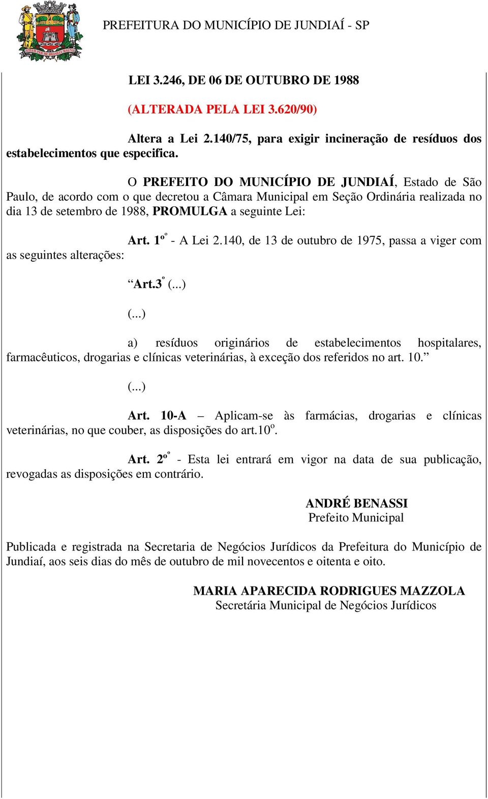 1º º - A Lei 2.140, de 13 de outubro de 1975, passa a viger com as seguintes alterações: Art.3 º (...) (.