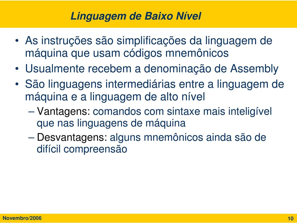 linguagem de máquina e a linguagem de alto nível Vantagens: comandos com sintaxe mais inteligível