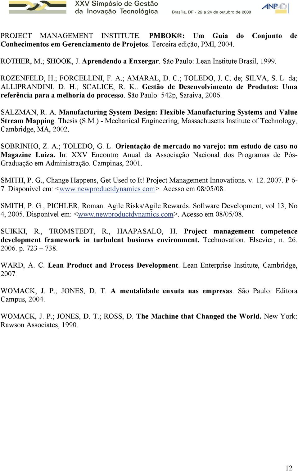 . Gestão de Desenvolvimento de Produtos: Uma referência para a melhoria do processo. São Paulo: 542p, Saraiva, 2006. SALZMAN, R. A.