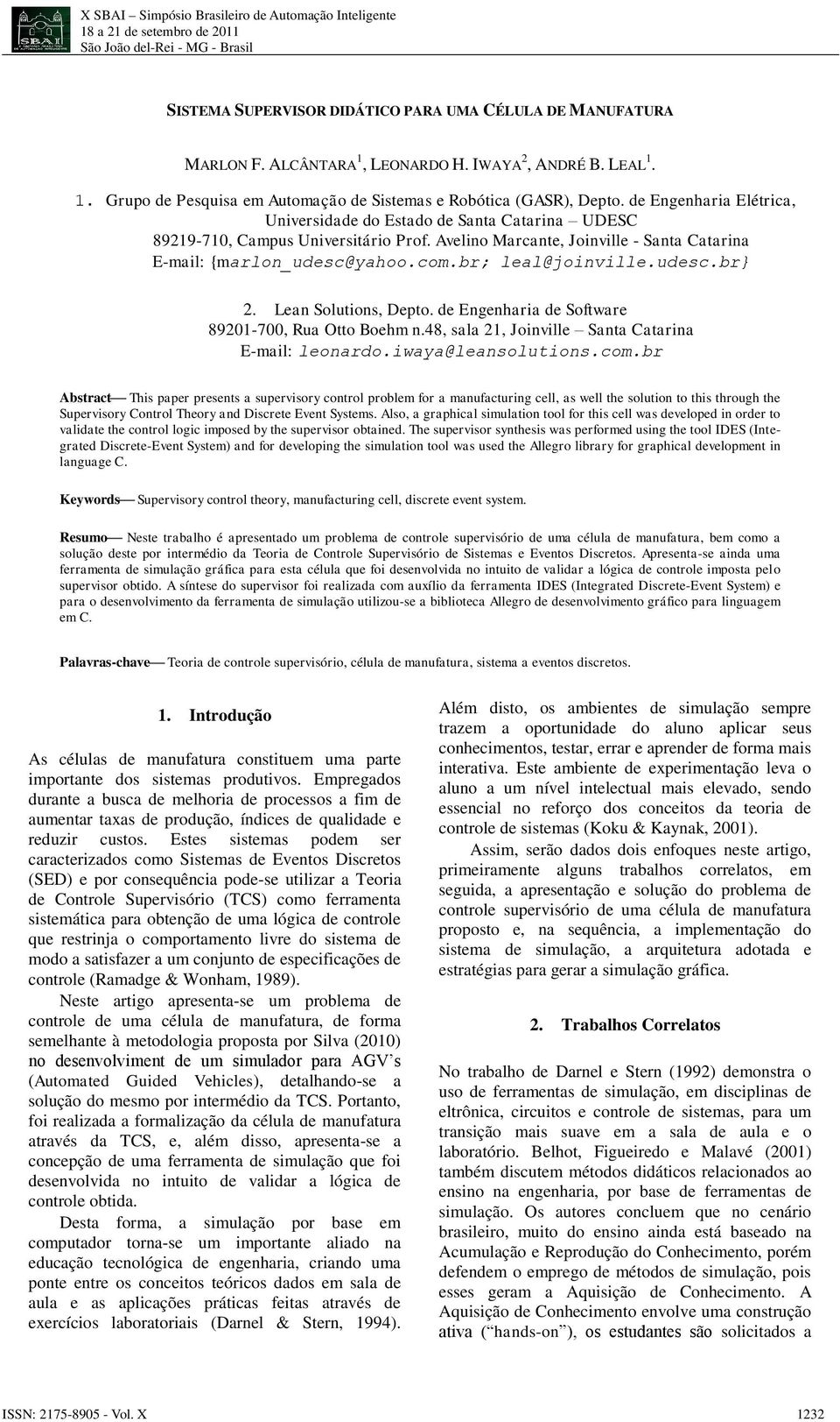 br; leal@joinville.udesc.br 2. Lean Solutions, Depto. de Engenharia de Software 89201-700, Rua Otto Boehm n.48, sala 21, Joinville Santa Catarina E-mail: leonardo.iwaya@leansolutions.com.