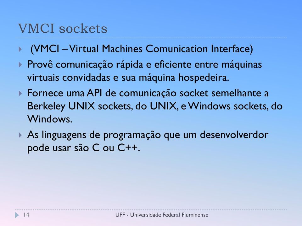 Fornece uma API de comunicação socket semelhante a Berkeley UNIX sockets, do UNIX, e