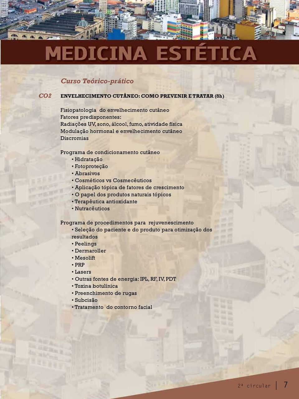 de crescimento O papel dos produtos naturais tópicos Terapêutica antioxidante Nutracêuticos Programa de procedimentos para rejuvenescimento Seleção do paciente e do produto para otimização