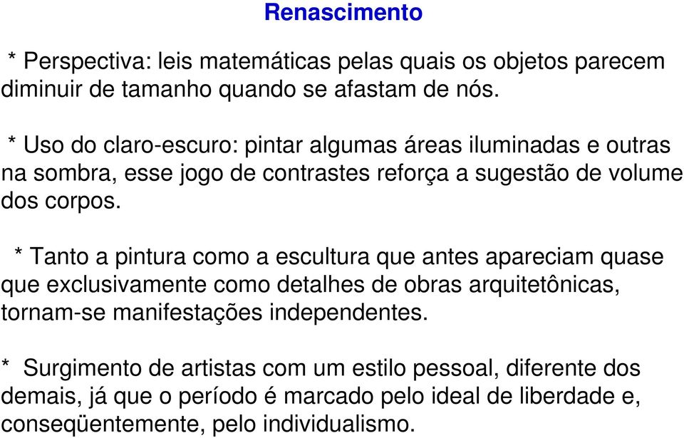 * Tanto a pintura como a escultura que antes apareciam quase que exclusivamente como detalhes de obras arquitetônicas, tornam-se manifestações