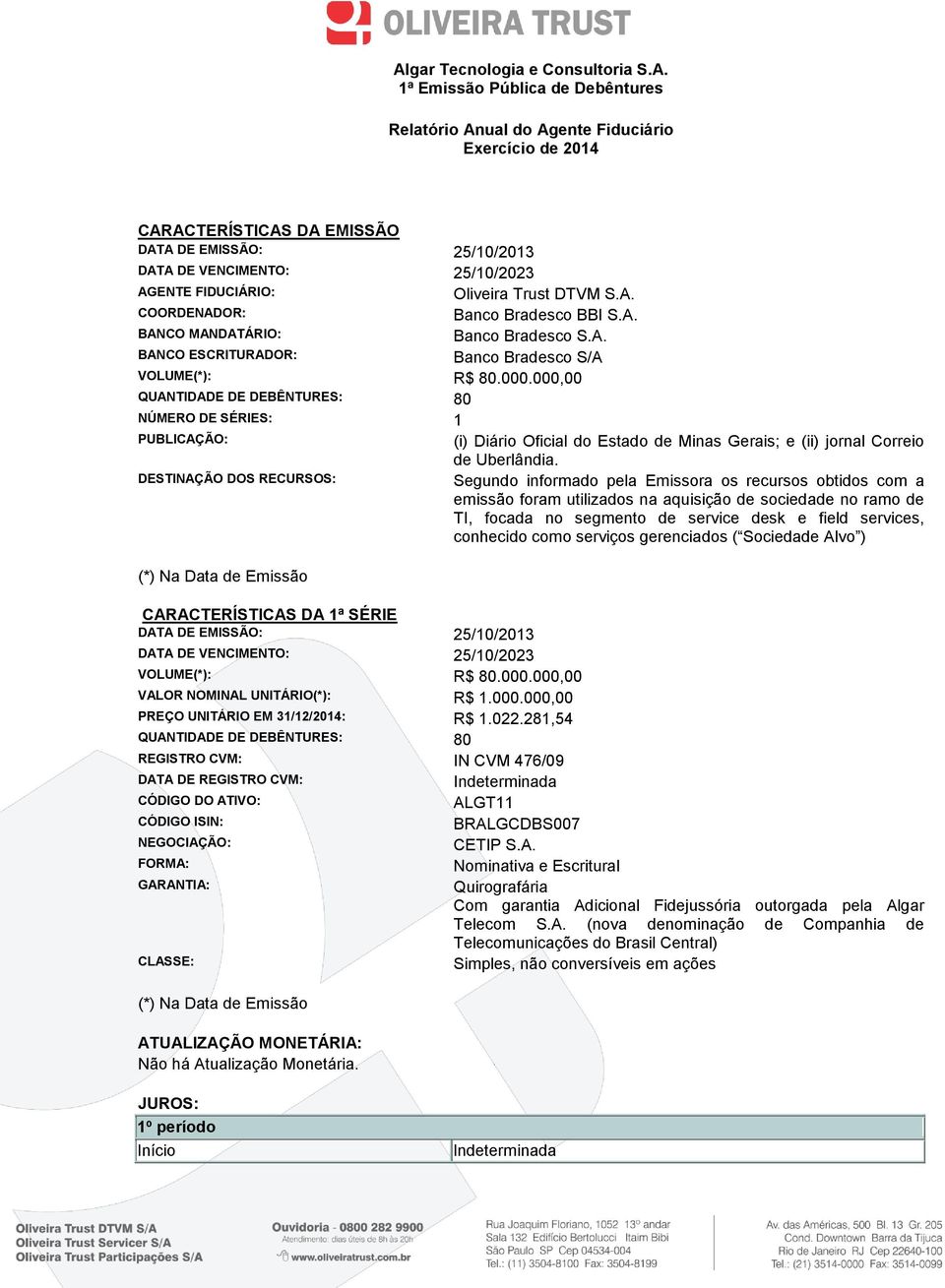 000,00 QUANTIDADE DE DEBÊNTURES: 80 NÚMERO DE SÉRIES: 1 PUBLICAÇÃO: (i) Diário Oficial do Estado de Minas Gerais; e (ii) jornal Correio de Uberlândia.