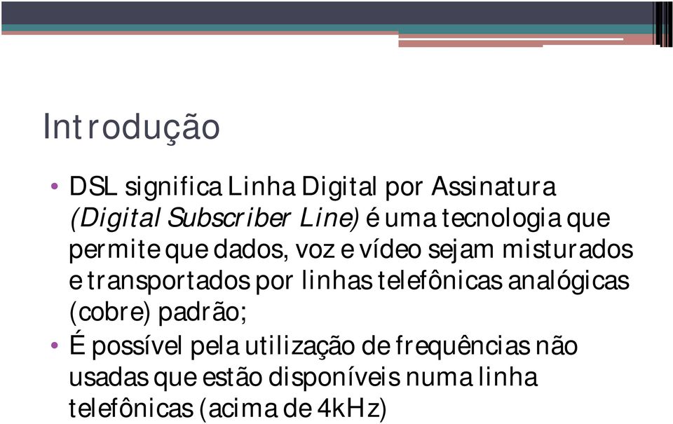 transportados por linhas telefônicas analógicas (cobre) padrão; É possível pela