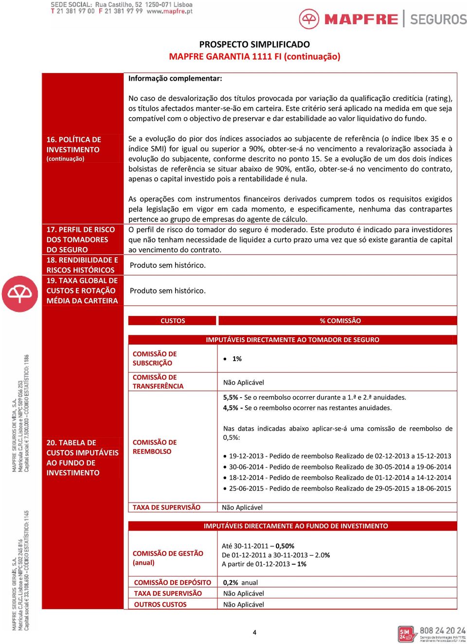 PERFIL DE RISCO DOS TOMADORES DO SEGURO 18. RENDIBILIDADE E RISCOS HISTÓRICOS 19.