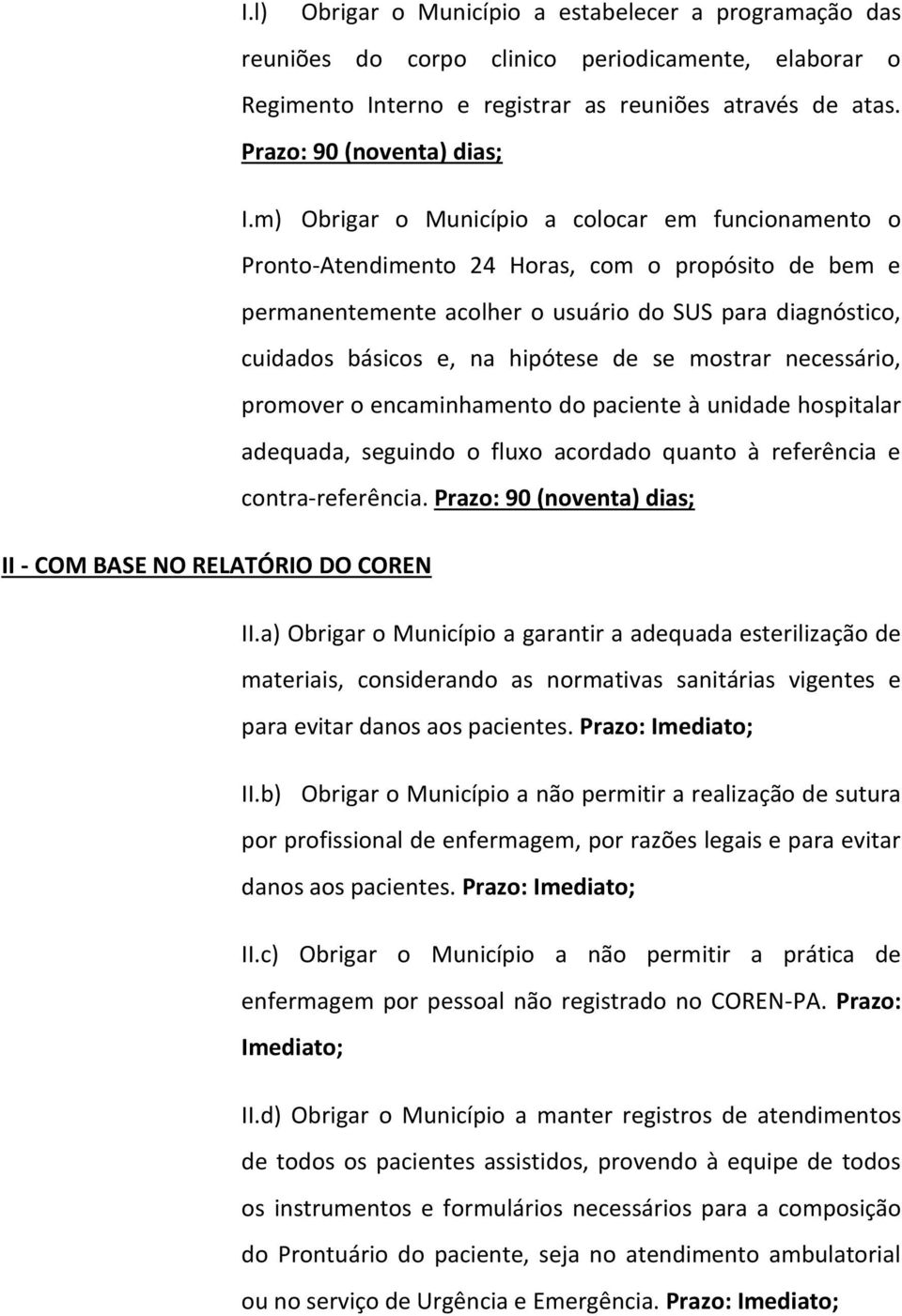 se mostrar necessário, promover o encaminhamento do paciente à unidade hospitalar adequada, seguindo o fluxo acordado quanto à referência e contra-referência.