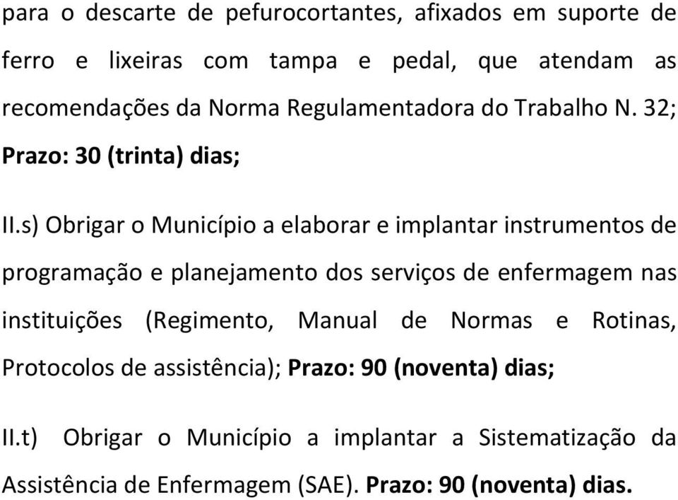 s) Obrigar o Município a elaborar e implantar instrumentos de programação e planejamento dos serviços de enfermagem nas