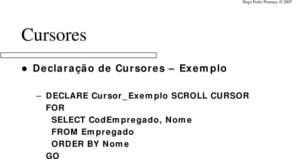 FOR SELECT CodEmpregado, Nome