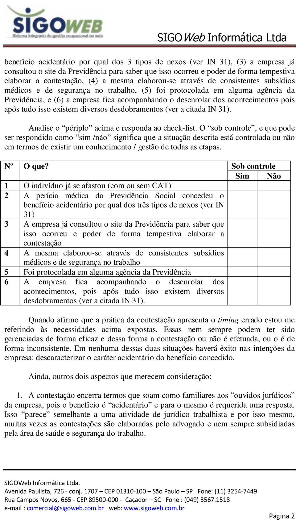 acontecimentos pois após tudo isso existem diversos desdobramentos (ver a citada IN 31). Analise o périplo acima e responda ao check-list.