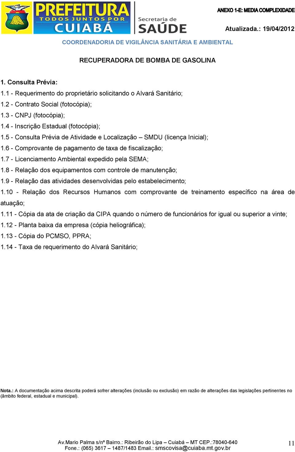 8 - Relação dos equipamentos com controle de manutenção; 1.9 - Relação das atividades desenvolvidas pelo estabelecimento; 1.