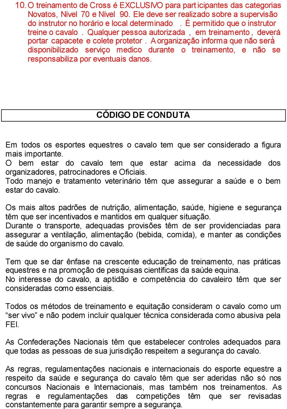 A organização informa que não sera disponibilizado serviço medico durante o treinamento, e não se responsabiliza por eventuais danos.