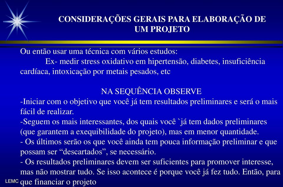 -Seguem os mais interessantes, dos quais você `já tem dados preliminares (que garantem a exequibilidade do projeto), mas em menor quantidade.