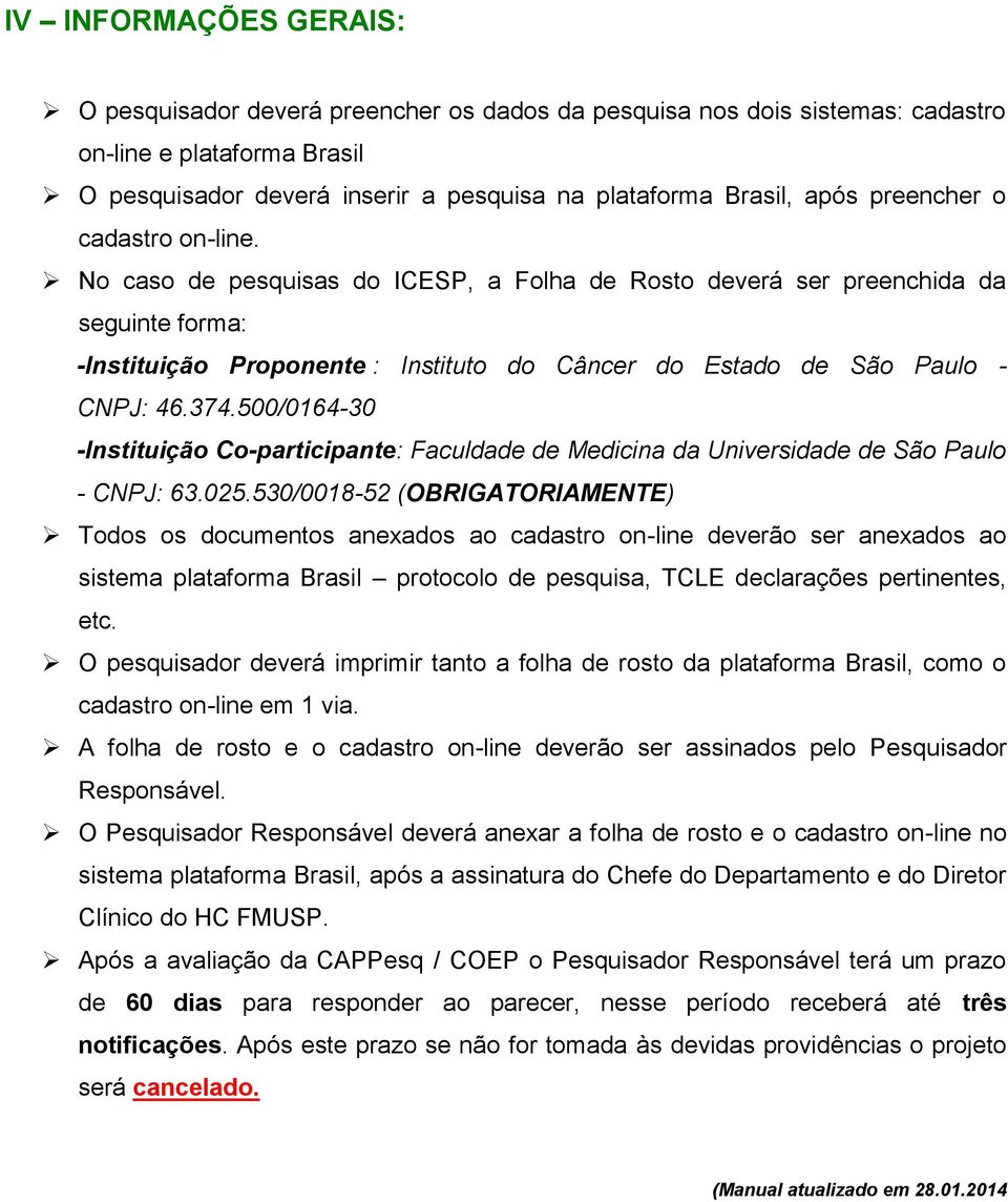 374.500/0164-30 -Instituição Co-participante: Faculdade de Medicina da Universidade de São Paulo - CNPJ: 63.025.