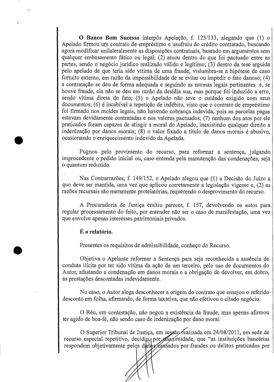 qualquer embasamento fático ou legal; (2) atuou dentro do que foi pactuado entre as partes, sendo o negócio jurídico realizado válido e legítimo; (3) dentro da tese arguida pelo apelado de que teria