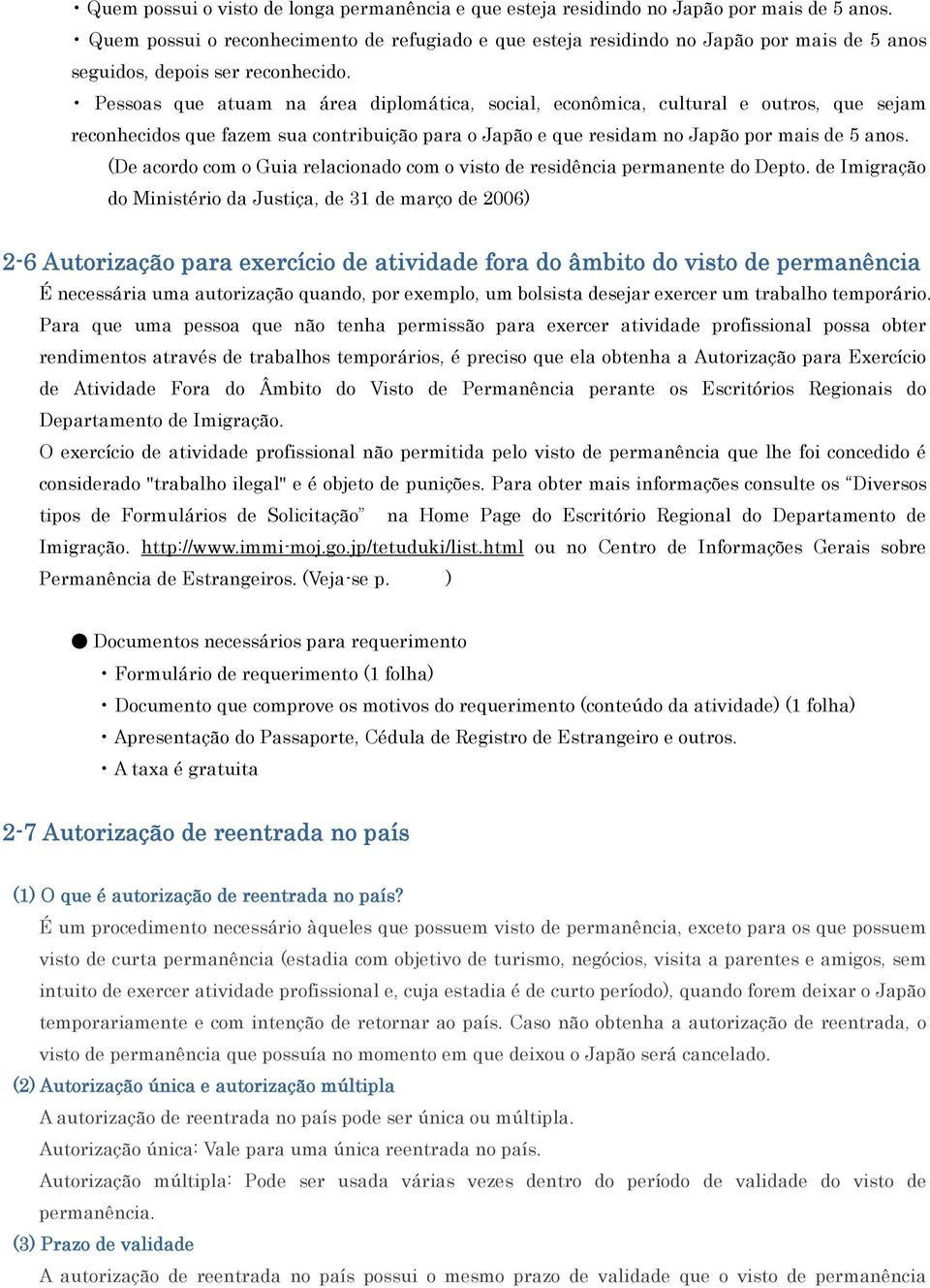 Pessoas que atuam na área diplomática, social, econômica, cultural e outros, que sejam reconhecidos que fazem sua contribuição para o Japão e que residam no Japão por mais de 5 anos.