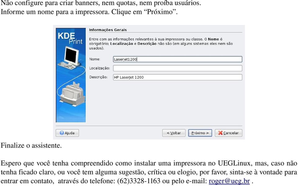 Espero que você tenha compreendido como instalar uma impressora no UEGLinux, mas, caso não tenha ficado