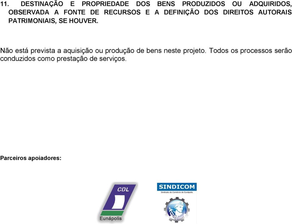 HOUVER. Não está prevista a aquisição ou produção de bens neste projeto.