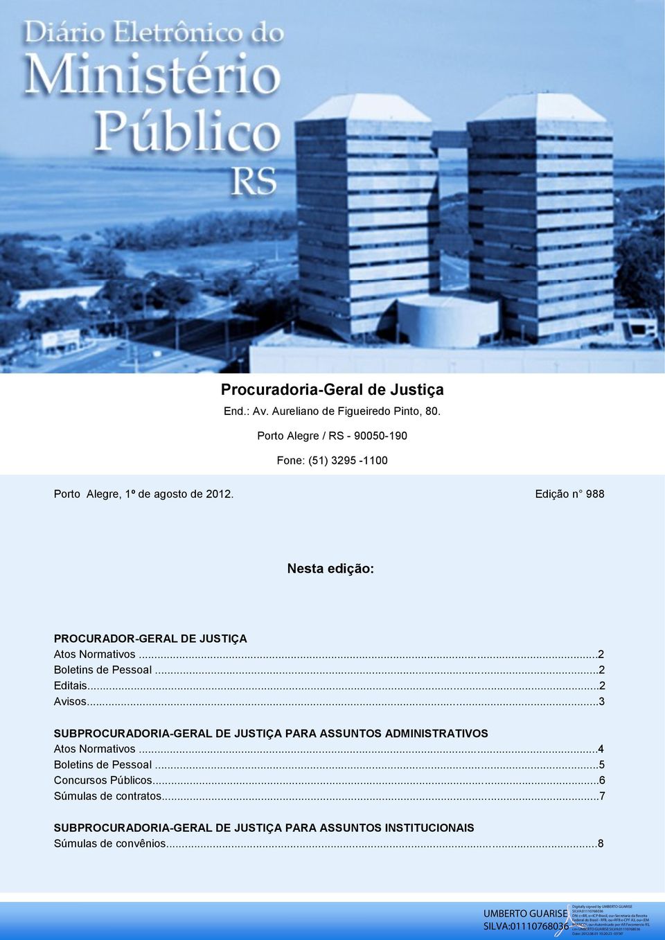 Edição n 988 Nesta edição: PROCURADOR-GERAL DE JUSTIÇA Atos Normativos...2 Boletins de Pessoal...2 Editais...2 Avisos.