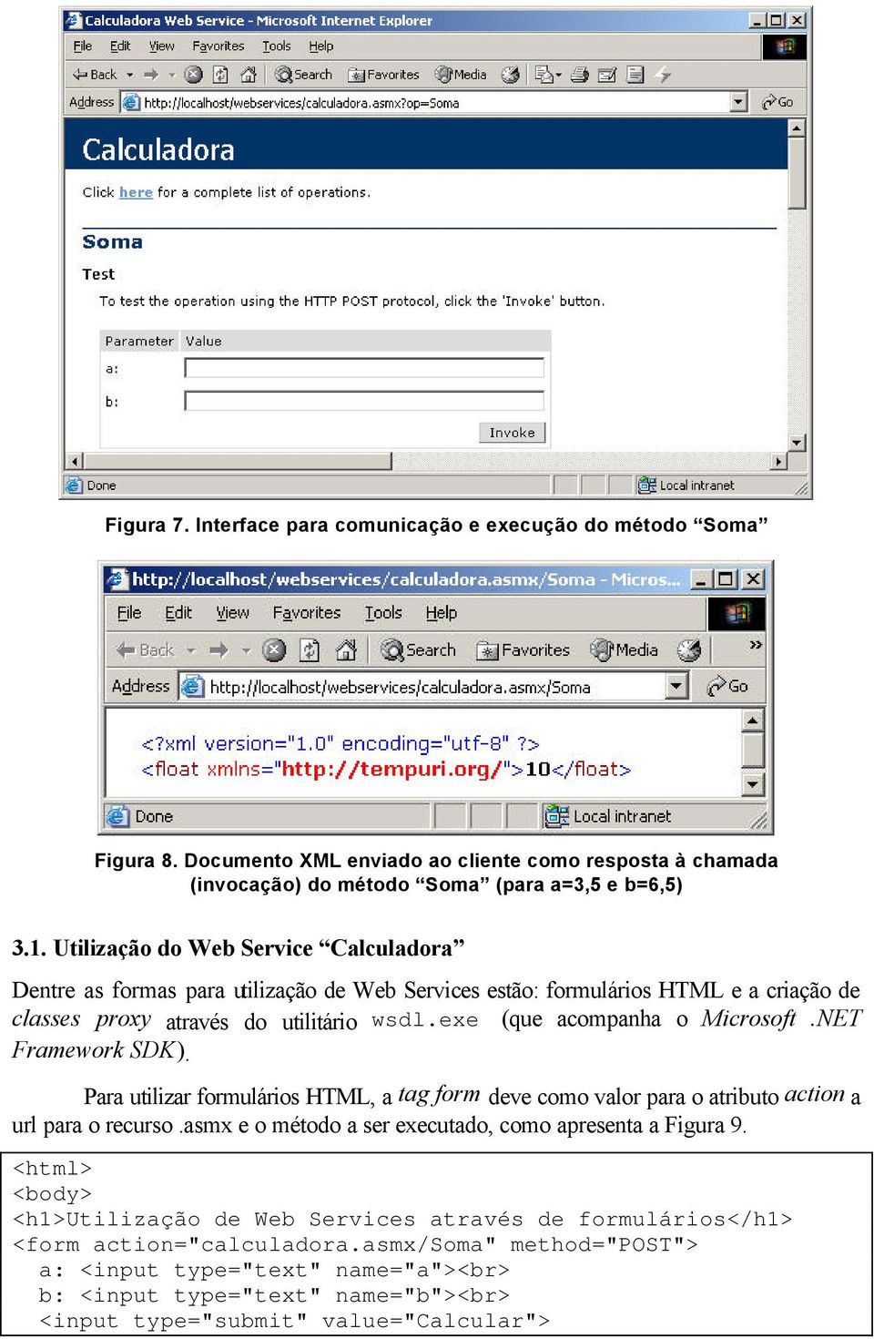 NET Framework SDK). Para utilizar formulários HTML, a tag form deve como valor para o atributo action a url para o recurso.asmx e o método a ser executado, como apresenta a Figura 9.