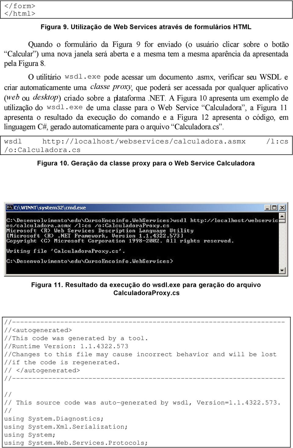 aparência da apresentada pela Figura 8. O utilitário wsdl.exe pode acessar um documento.