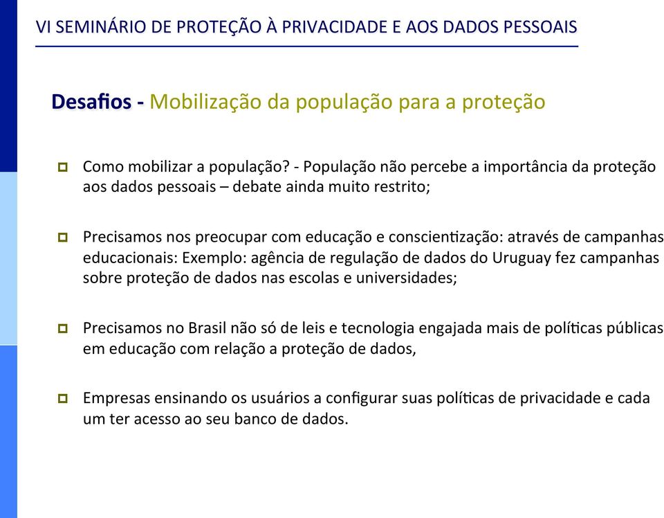 através de campanhas educacionais: Exemplo: agência de regulação de dados do Uruguay fez campanhas sobre proteção de dados nas escolas e universidades;