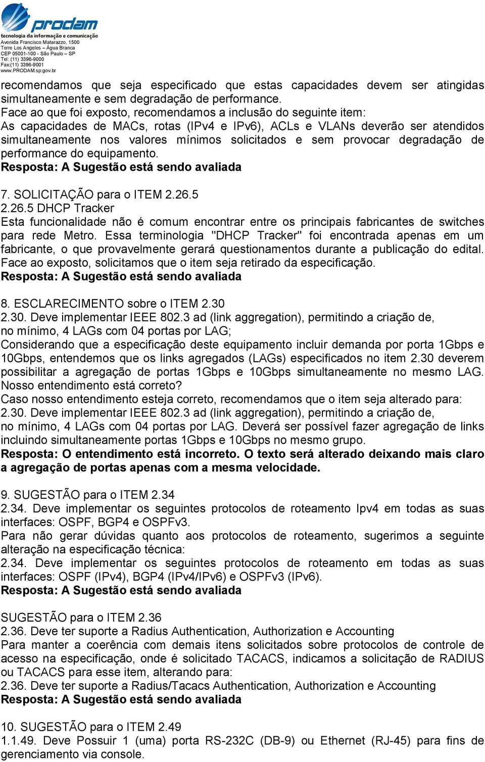 sem provocar degradação de performance do equipamento. 7. SOLICITAÇÃO para o ITEM 2.26.