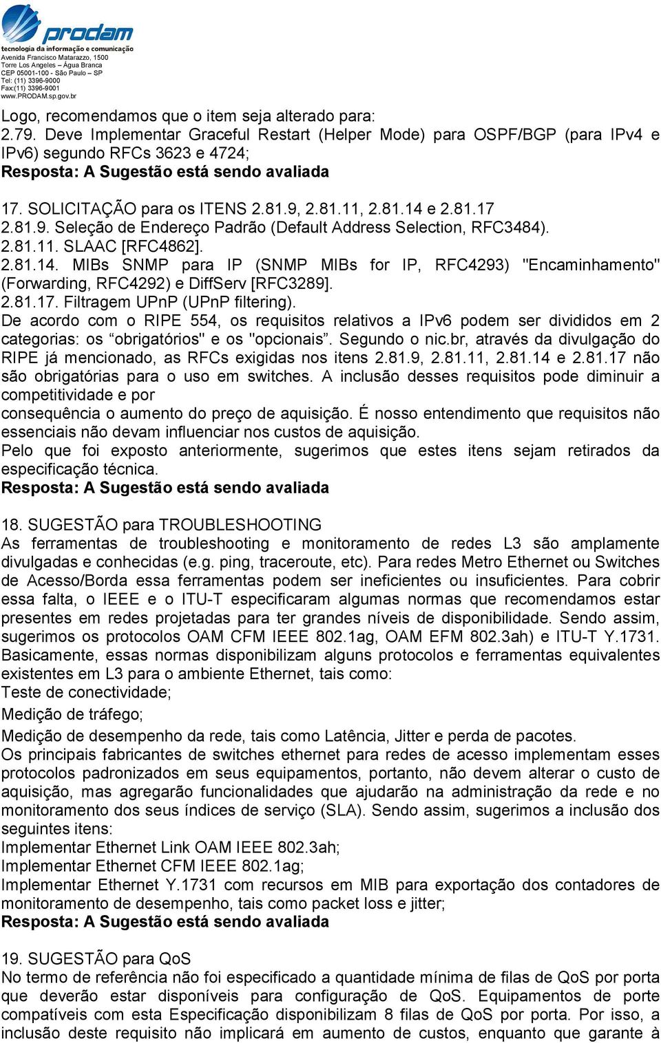 2.81.17. Filtragem UPnP (UPnP filtering). De acordo com o RIPE 554, os requisitos relativos a IPv6 podem ser divididos em 2 categorias: os obrigatórios" e os "opcionais. Segundo o nic.