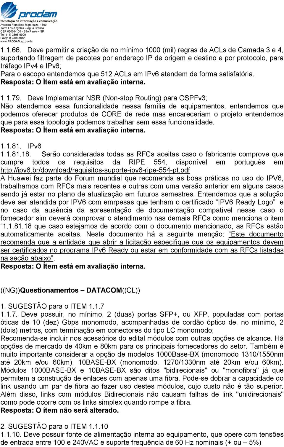 escopo entendemos que 512 ACLs em IPv6 atendem de forma satisfatória. 1.1.79.