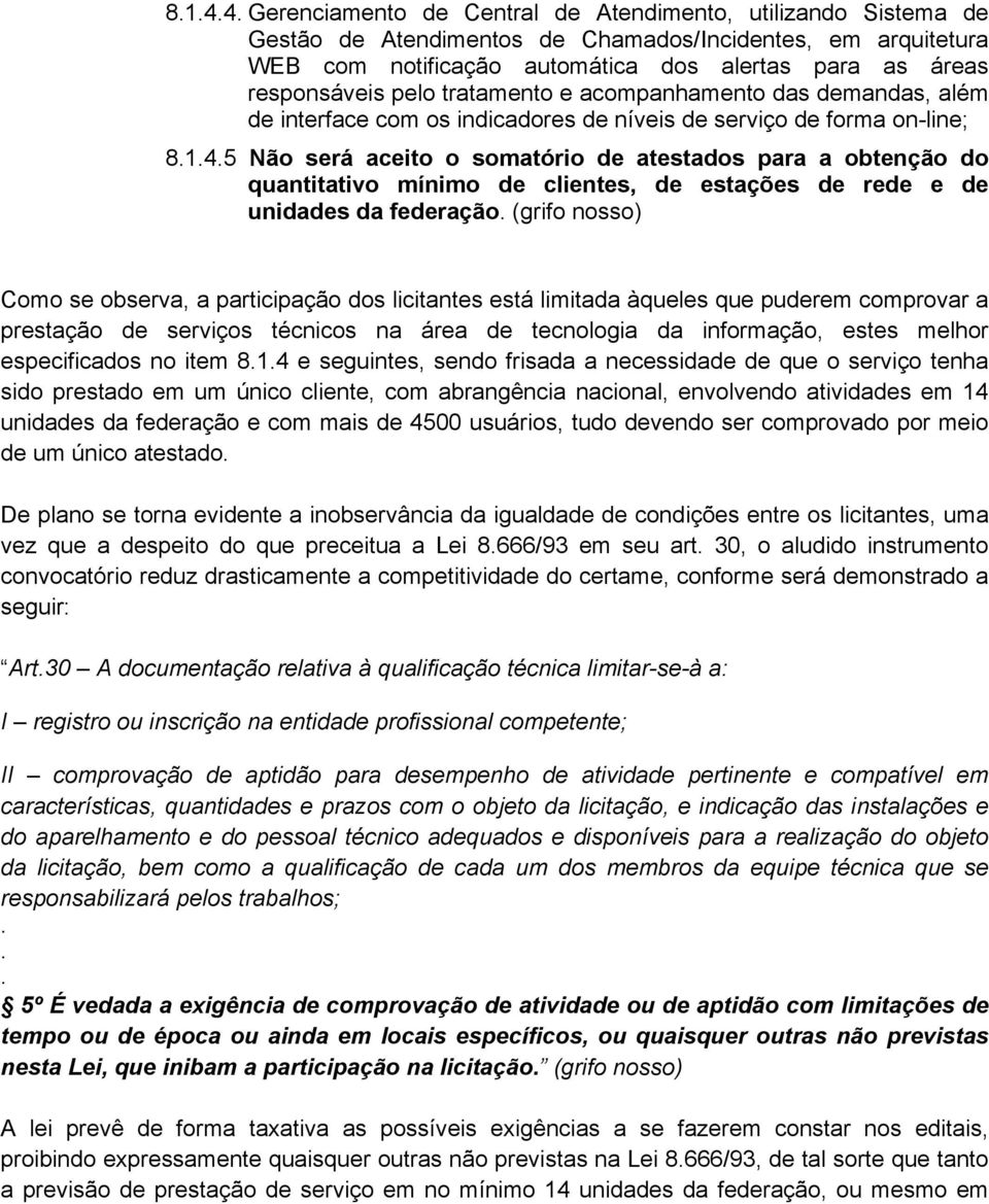 quantitativo mínimo de clientes, de estações de rede e de unidades da federação (grifo nosso) Como se observa, a participação dos licitantes está limitada àqueles que puderem comprovar a prestação de