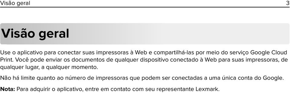 Você pode enviar os documentos de qualquer dispositivo conectado à Web para suas impressoras, de qualquer lugar,