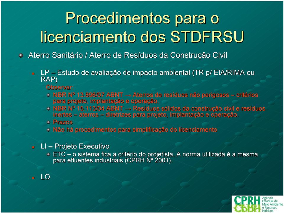 113/04 ABNT Resíduos sólidos da construção civil e resíduos inertes aterros diretrizes para projeto, implantação e operação.