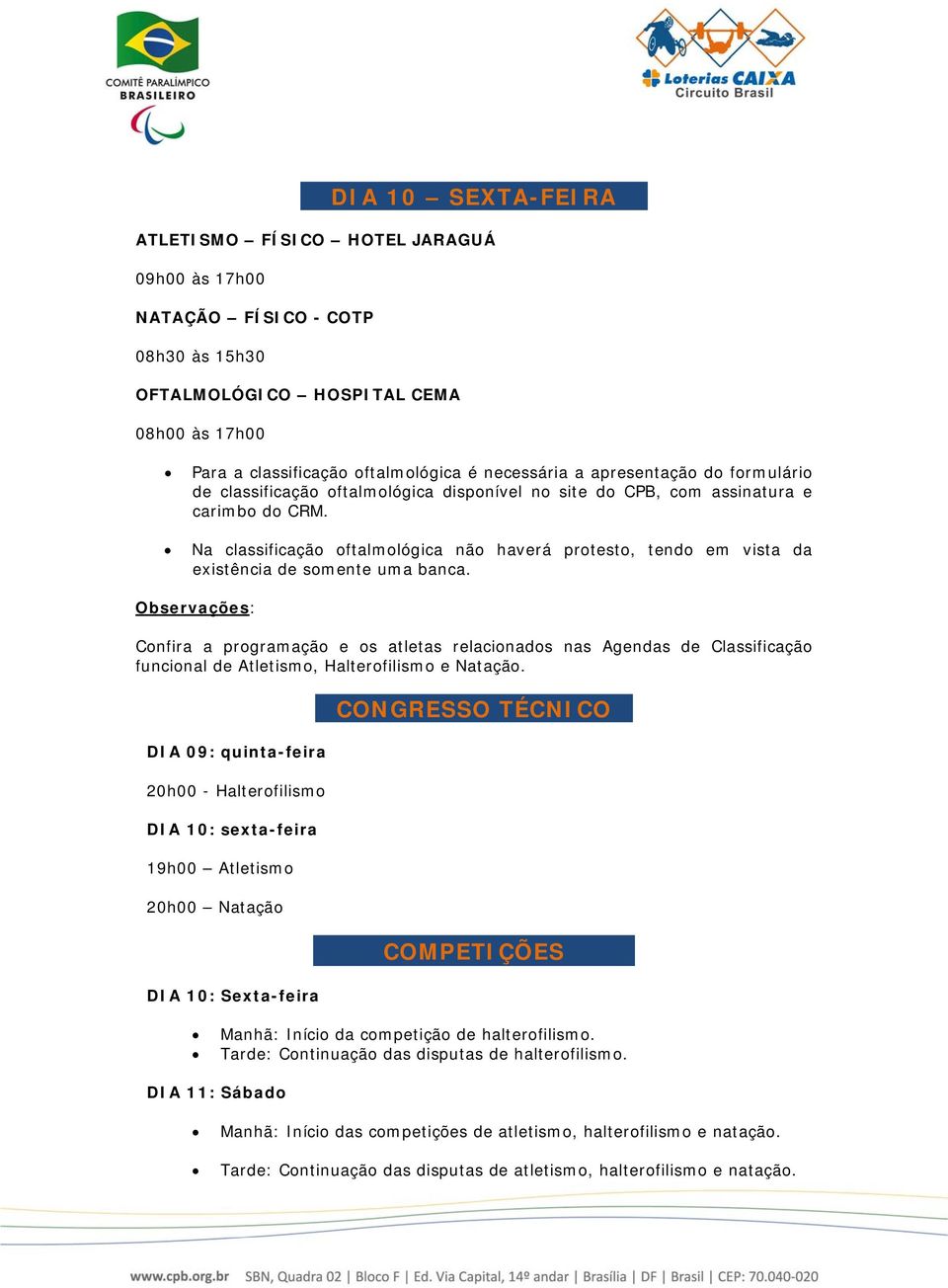 Na classificação oftalmológica não haverá protesto, tendo em vista da existência de somente uma banca.