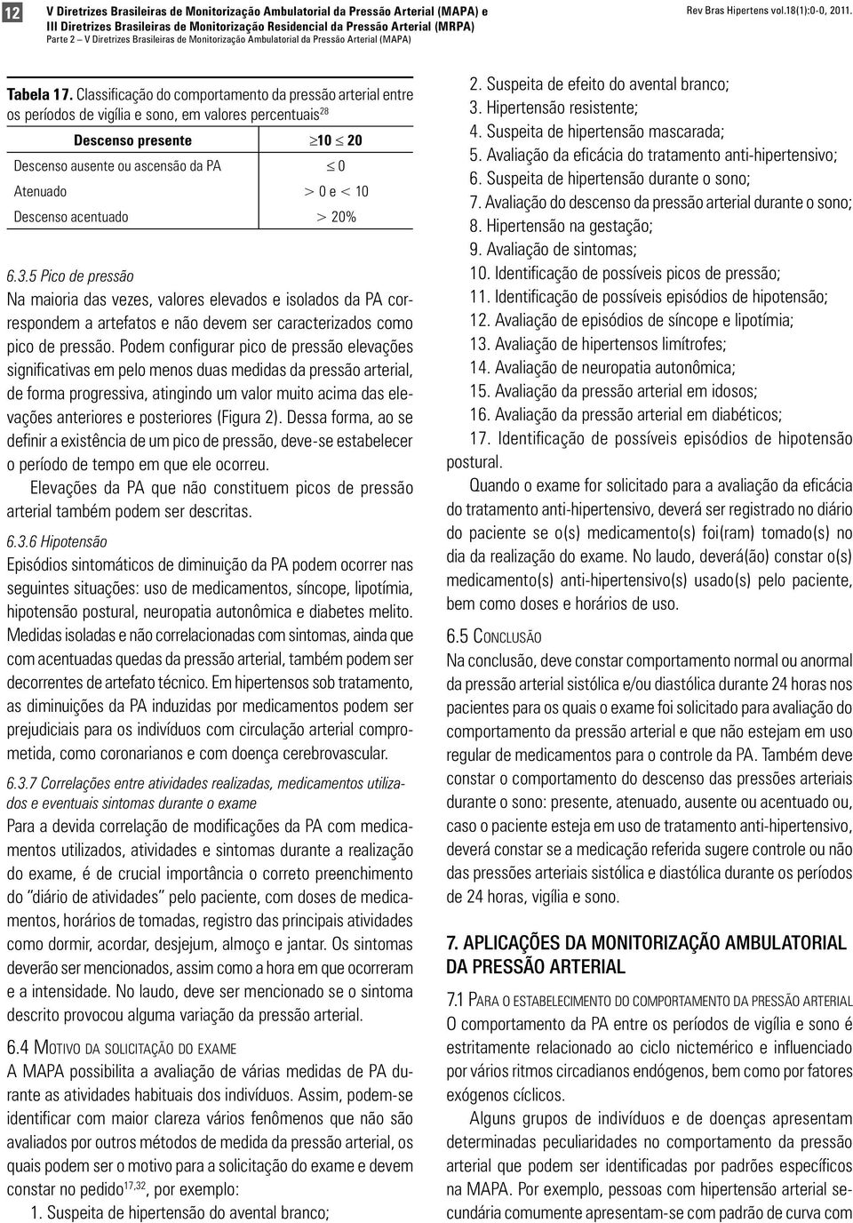 Classificação do comportamento da pressão arterial entre os períodos de vigília e sono, em valores percentuais 28 Descenso presente 10 20 Descenso ausente ou ascensão da PA 0 Atenuado > 0 e < 10