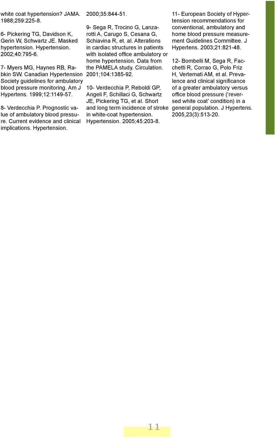 Current evidence and clinical implications. Hypertension. 2000;35:844-51. 9- Sega R, Trocino G, Lanzarotti A, Carugo S, Cesana G, Schiavina R, et. al.