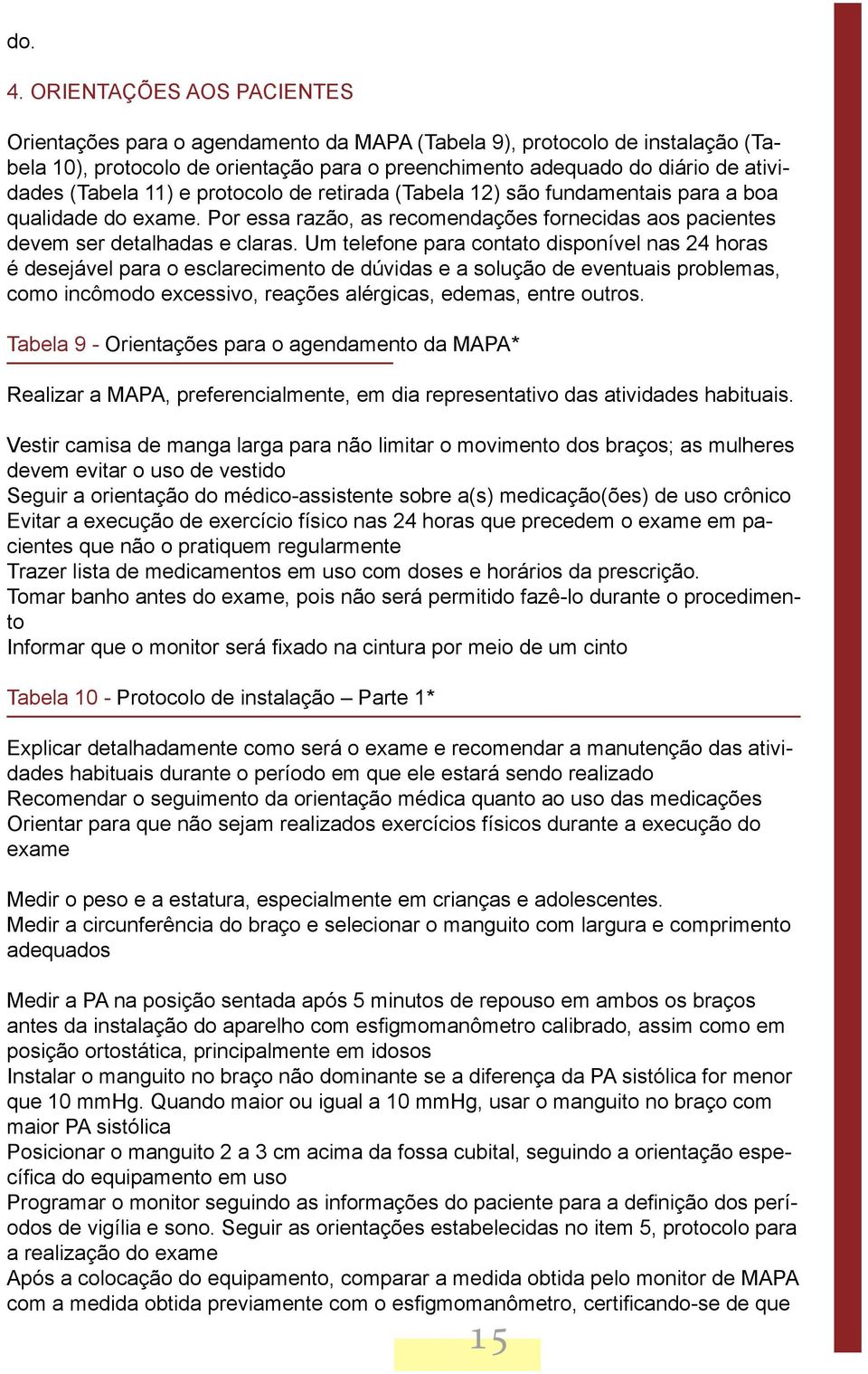 11) e protocolo de retirada (Tabela 12) são fundamentais para a boa qualidade do exame. Por essa razão, as recomendações fornecidas aos pacientes devem ser detalhadas e claras.