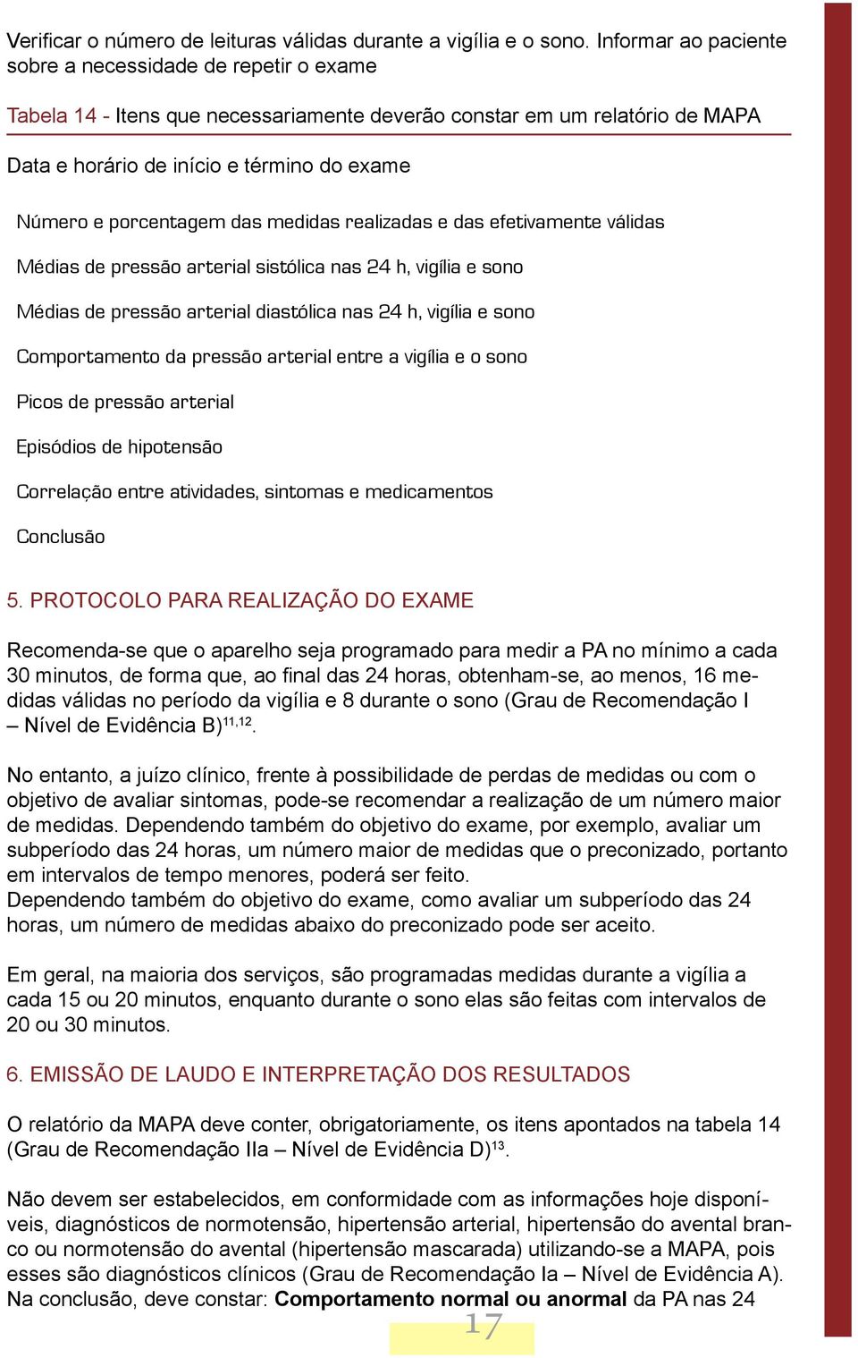 porcentagem das medidas realizadas e das efetivamente válidas Médias de pressão arterial sistólica nas 24 h, vigília e sono Médias de pressão arterial diastólica nas 24 h, vigília e sono