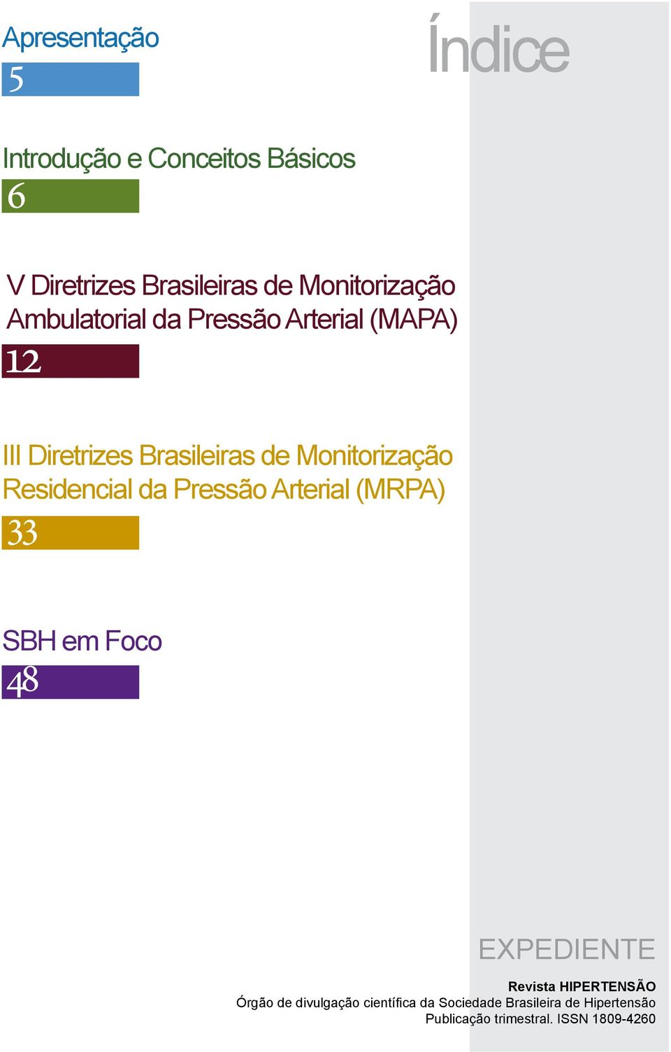 Monitorização Residencial da Pressão Arterial (MRPA) 33 SBH em Foco 48 EXPEDIENTE Revista