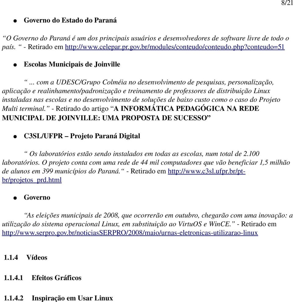 .. com a UDESC/Grupo Colméia no desenvolvimento de pesquisas, personalização, aplicação e realinhamento/padronização e treinamento de professores de distribuição Linux instaladas nas escolas e no