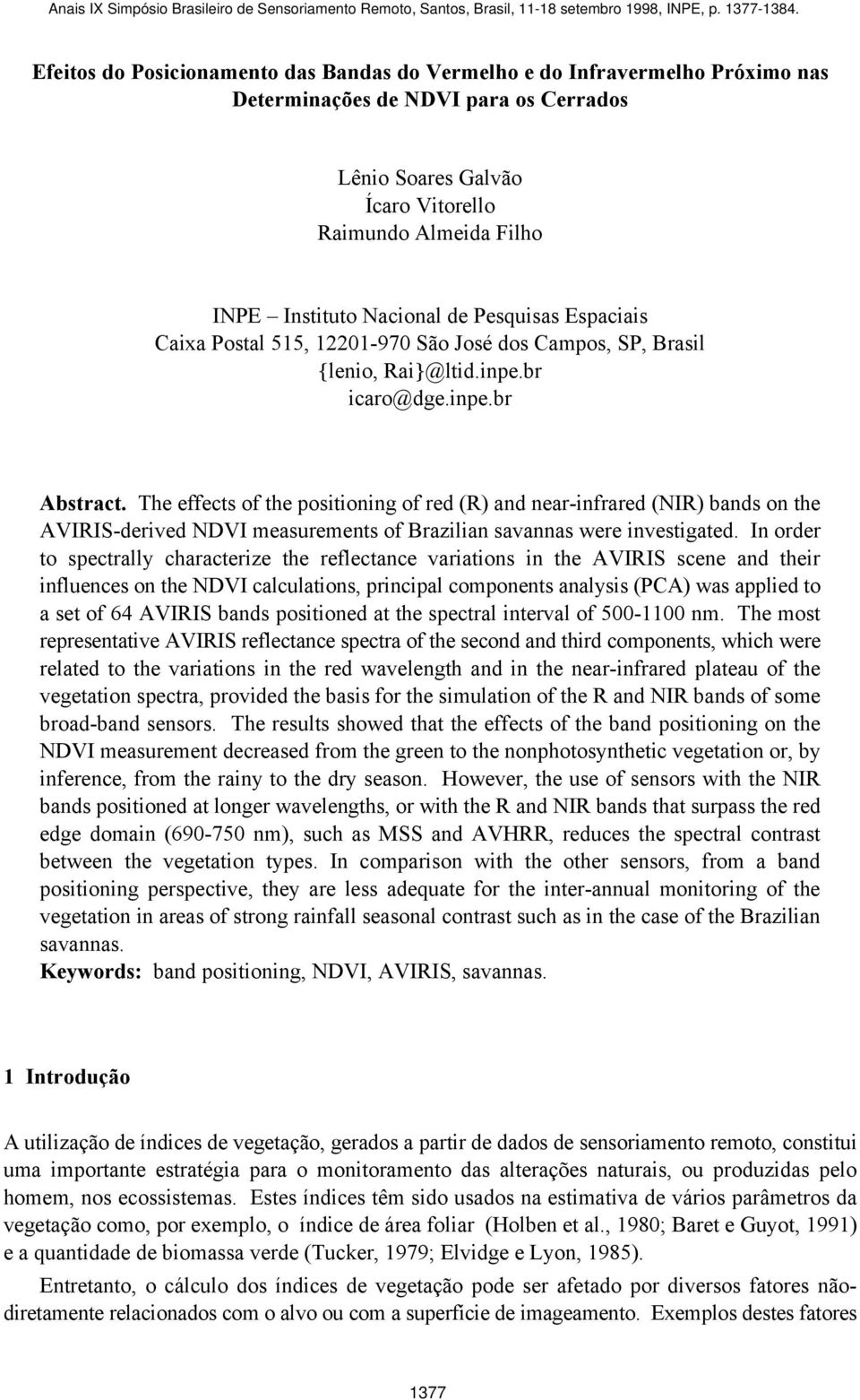 The effects of the positioning of red (R) and near-infrared (NIR) bands on the AVIRIS-derived NDVI measurements of Brazilian savannas were investigated.