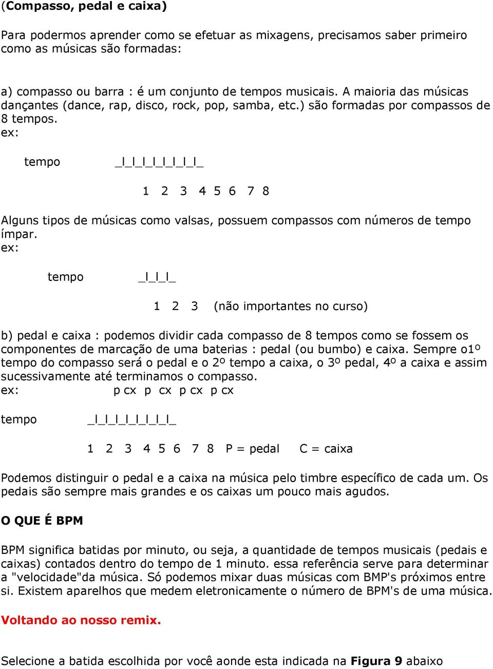 ex: tempo _l_l_l_l_l_l_l_l_ 1 2 3 4 5 6 7 8 Alguns tipos de músicas como valsas, possuem compassos com números de tempo ímpar.