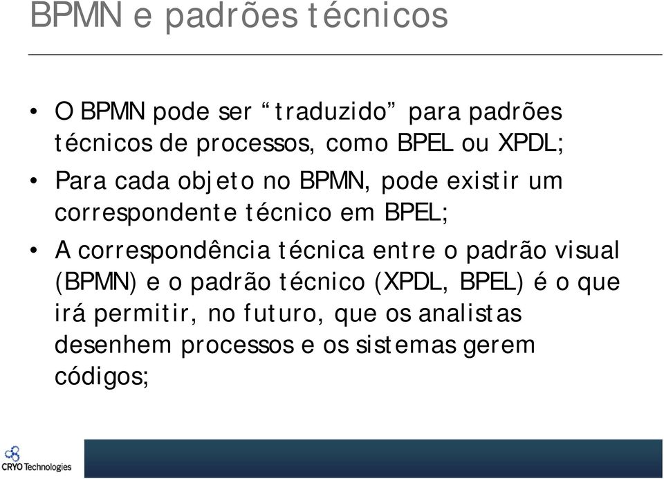 correspondência técnica entre o padrão visual (BPMN) e o padrão técnico (XPDL, BPEL) é o