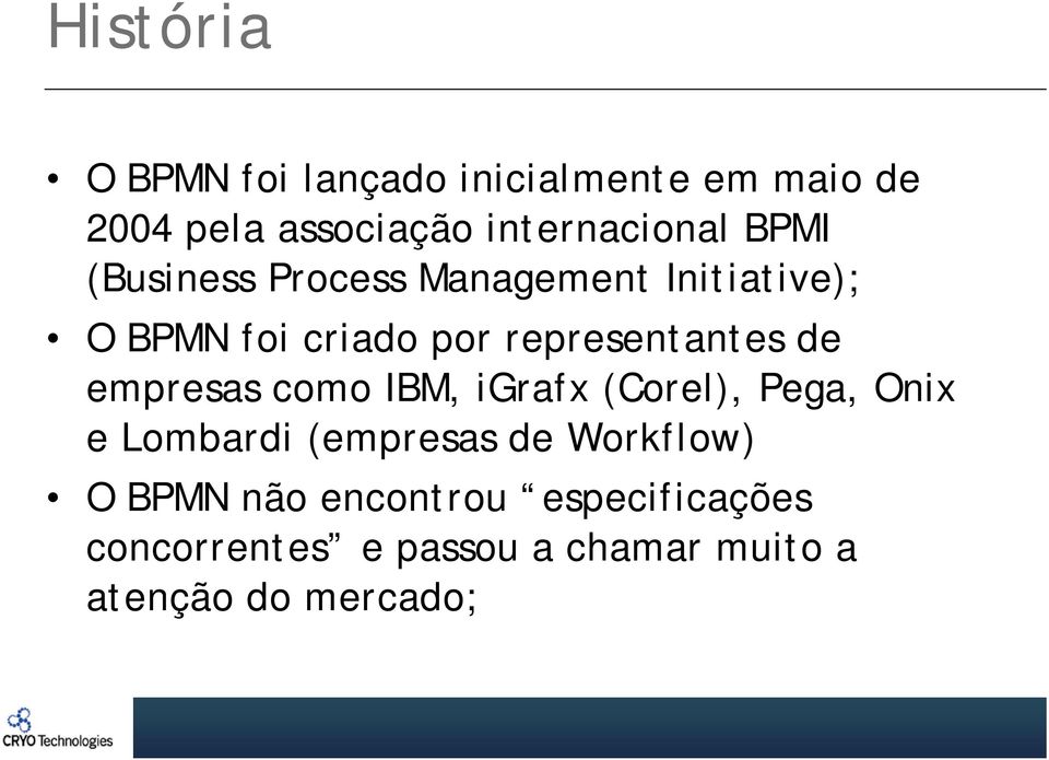 empresas como IBM, igrafx (Corel), Pega, Onix e Lombardi (empresas de Workflow) O BPMN