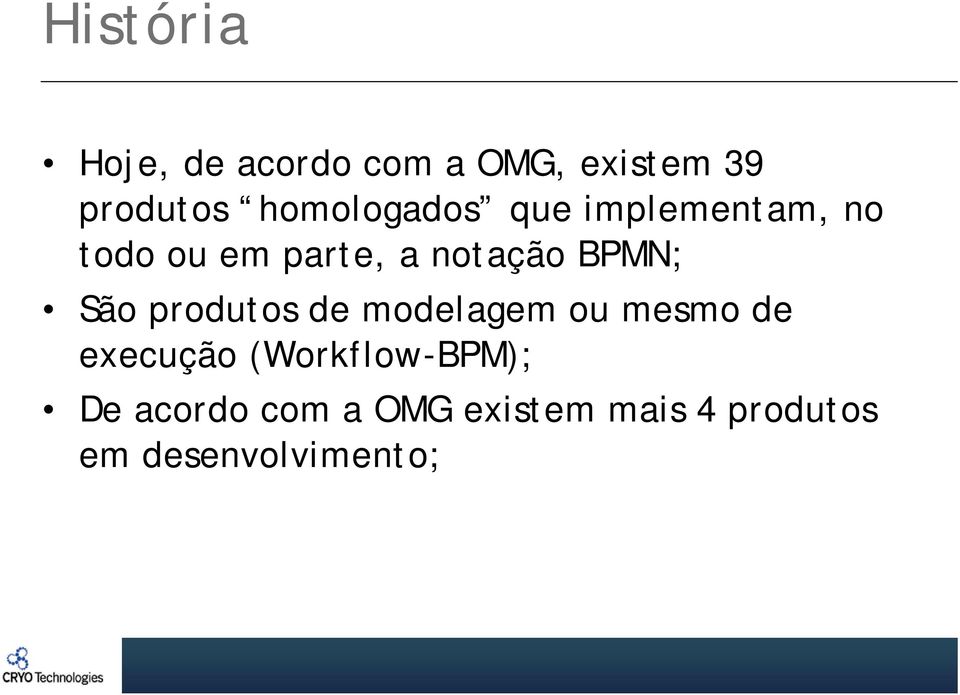 BPMN; São produtos de modelagem ou mesmo de execução