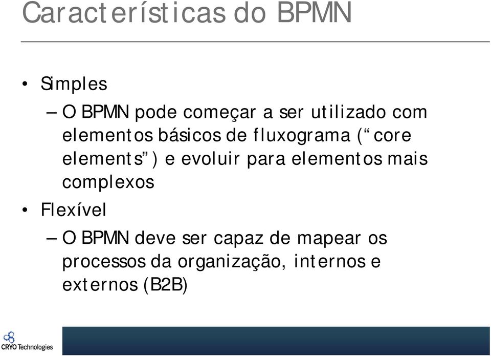 e evoluir para elementos mais complexos Flexível O BPMN deve ser