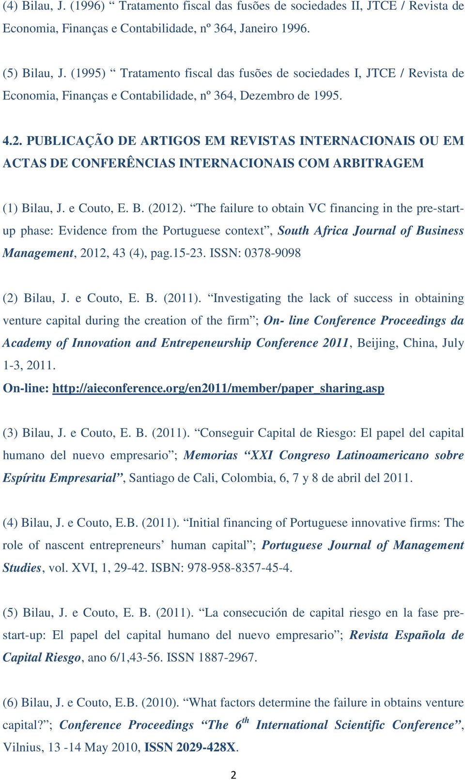 PUBLICAÇÃO DE ARTIGOS EM REVISTAS INTERNACIONAIS OU EM ACTAS DE CONFERÊNCIAS INTERNACIONAIS COM ARBITRAGEM (1) Bilau, J. e Couto, E. B. (2012).