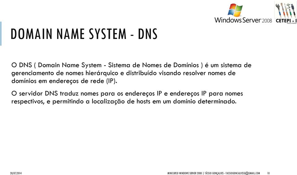 O servidor DNS traduz nomes para os endereços IP e endereços IP para nomes respectivos, e permitindo a