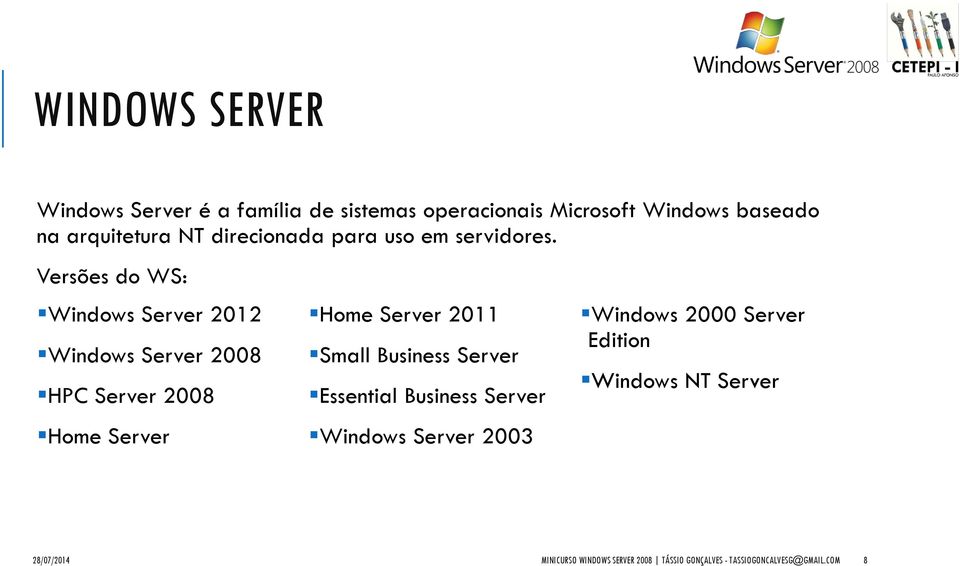 Versões do WS: Windows Server 2012 Windows Server 2008 HPC Server 2008 Home Server Home Server 2011 Small