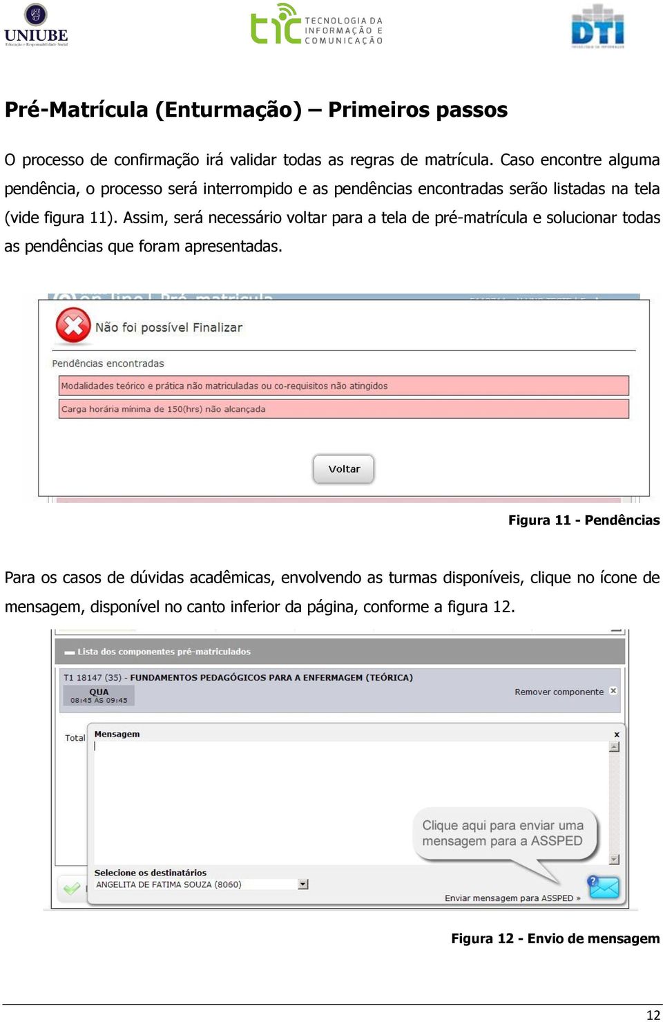 Assim, será necessário voltar para a tela de pré-matrícula e solucionar todas as pendências que foram apresentadas.