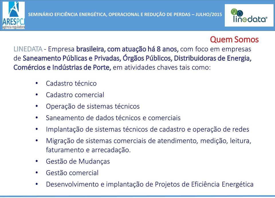 Saneamento de dados técnicos e comerciais Implantação de sistemas técnicos de cadastro e operação de redes Migração de sistemas comerciais de